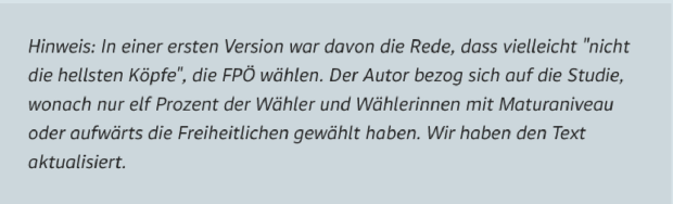 Faksimile: Hinweis: In einer ersten Version war davon die Rede, dass vielleicht "nicht die hellsten Köpfe", die FPÖ wählen. Der Autor bezog sich auf die Studie, wonach nur elf Prozent der Wähler und Wählerinnen mit Maturaniveau oder aufwärts die Freiheitlichen gewählt haben. Wir haben den Text aktualisiert.